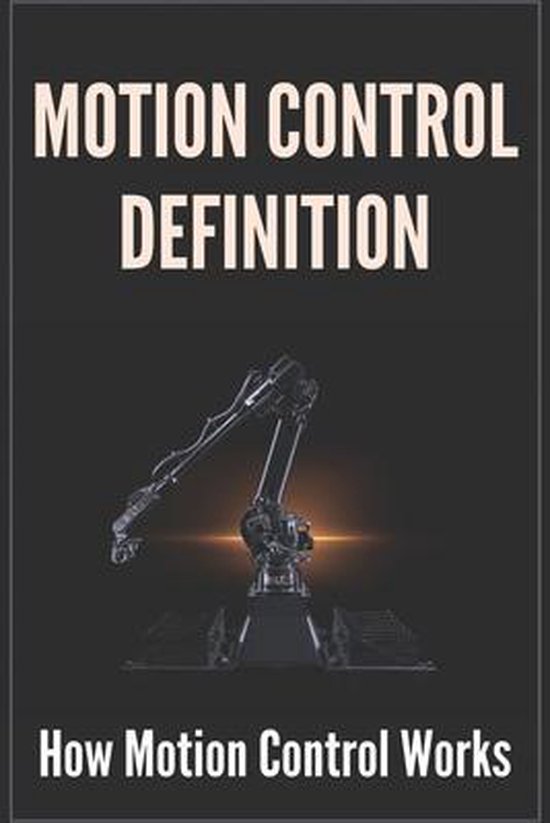 Motion Control Definition How Motion Control Works 9798722635518