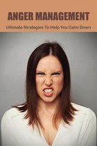 Anger Management: Ultimate Strategies To Help You Calm Down