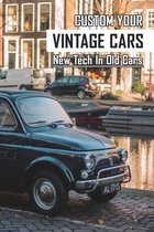 Custom Your Vintage Cars: New Tech In Old Cars: Classic Car Restoration Projects