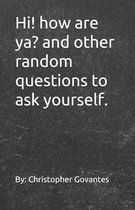 Hi! How are ya? And other random questions to ask yourself.