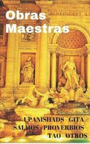 Obras Maestras. Upanishads - Gita - Tao - Salmos - Proverbios - otros: Extractos de los Upanishads. Bhagavad Gita. tao the ching. Salmos y Proverbios.