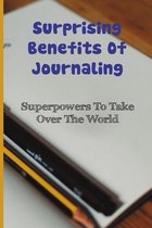 Surprising Benefits Of Journaling: Superpowers To Take Over The World