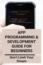 App Programming & Development Guide For Beginners: Don't Limit Your Dream: Developer App