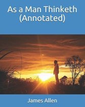 As a Man Thinketh (Annotated)