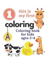 This is my first coloring: This is my first coloring coloring book for kids ages 2-4 30 pages size 8.5x11 for boys and girls