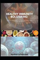 Healthy Immunity Bolstering: Recipes for Lifelong Health to Strengthen Your Immune System and Live a Healthier Life