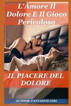 L'Amore Il Dolore E Il Gioco Pericoloso: Il Piacere Del Dolore