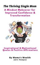 Thriving Single Moms: A Mindset Makeover for Improved Confidence & Transformation. Inspirational & Motivational Quotes & Positive Affirmatio