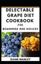 Delectable Grape Diet Cookbook For Beginners And Novices
