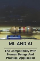 ML And AI: The Compatibility With Human Beings And Practical Application