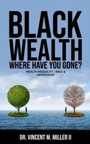 Black Wealth Where Have You Gone?: Wealth Inequality -Race & Inheritance
