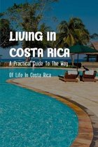 Living In Costa Rica: A Practical Guide To The Way Of Life In Costa Rica