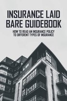 Insurance Laid Bare Guidebook: How To Read An Insurance Policy To Different Types Of Insurance