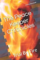 The Peace Keeper Chronicles: Trial By Fire