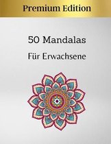 50 Mandalas Für Erwachsene - Premium Edition: Ausgezeichnetes Anti-Stress-Hobby zum Entspannen mit wunderschönen Mandalas - Mandala Färbung für Erwach
