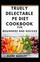 Truely Delectable Pe Diet Cookbook For Beginners And Novices