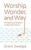 Worship, Wonder, and Way: Reimagining Evangelism as Missional Practice