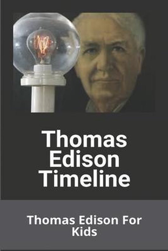 Thomas Edison Timeline Thomas Edison For Kids 9798724541770 Joelle