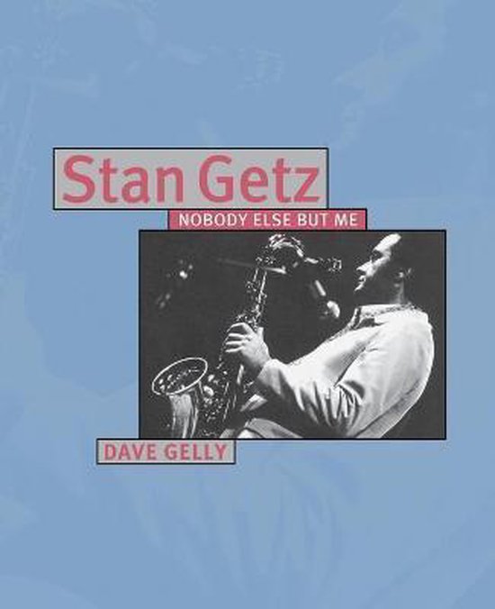 Boekhoes met Stan Getz die saxofoon speelt. Tekst: Stan Getz, Nobody Else But Me, Dave Gelly.