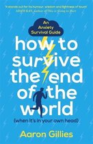 How to Survive the End of the World When it's in Your Own Head An Anxiety Survival Guide