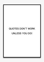 Poster Quotes - Motivatie - Wanddecoratie - QUOYES DON'T WORK UNLESS YOU DO - Positiviteit - Mindset - 4 formaten - De Posterwinkel