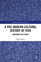 Earthscan Risk in Society-A Pre-Modern Cultural History of Risk