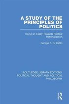 Routledge Library Editions: Political Thought and Political Philosophy-A Study of the Principles of Politics