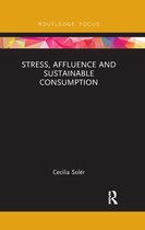 Routledge Studies in Sustainability- Stress, Affluence and Sustainable Consumption