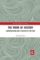 Routledge Approaches to History-The Work of History
