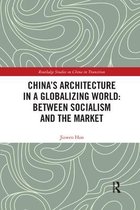 Routledge Studies on China in Transition- China's Architecture in a Globalizing World: Between Socialism and the Market