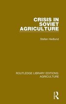 Routledge Library Editions: Agriculture- Crisis in Soviet Agriculture