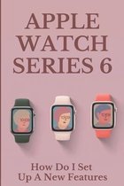 Apple Watch Series 6: How Do I Set Up A New Features