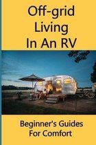 Off-grid Living In An RV: Beginner's Guides For Comfort