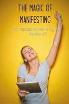 The Magic Of Manifesting: Tips, Techniques, And Templates To Attract Your Dream Life