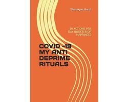 Covid -19 My Anti Deprime Rituals: 10 Actions Per Day Booster of Happiness