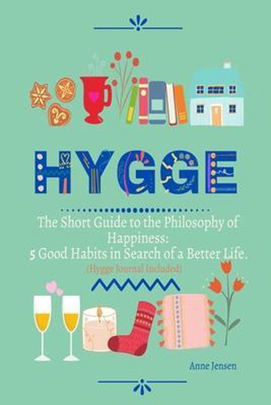 Hygge The Short Guide to the Philosophy of Happiness, Anne Jensen