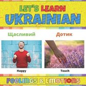 Let's Learn Ukrainian: Feelings & Emotions: Ukrainian Picture Words Book With English Translation. Teaching Ukrainian Words for Kids. Learn U