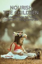 Nourish The Children: Crucial Knowledge For Parents Committed To Raising Healthy Kids