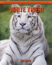 White Tiger! An Educational Children's Book about White Tiger with Fun Facts
