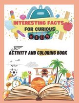 Interesting facts for curious: kids Activity and coloring book