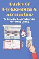 Basics Of Bookkeeping & Accounting: An Essential Guide To Learning Accounting Quickly