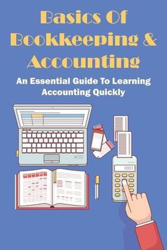 Basics Of Bookkeeping & Accounting An Essential Guide To Learning
