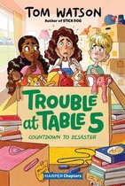 HarperChapters- Trouble at Table 5 #6: Countdown to Disaster