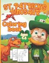 St. Patrick's Dinosaur Coloring Book Ages 4-8: Happy Saint Patrick's Day Coloring Book for Kids of Leprechauns, Dinosaur, Shamrocks, Pots of Gold, Rai