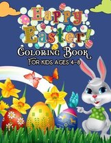 Happy Easter Coloring Book for kids ages 4-8: A Collection of Fun and Easy Happy Easter Eggs Coloring Pages for Kids, Toddlers