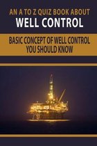 An A To Z Quiz Book About Well Control: Basic Concept Of Well Control You Should Know