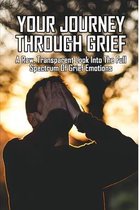 Your Journey Through Grief: A Raw, Transparent Look Into The Full Spectrum Of Grief Emotions: From Pain To Purpose By Roseanne Reid