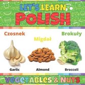 Let's Learn Polish: Nuts & Vegetables: Polish Picture Words Book With English Translation. Teaching Polish Vocabulary for Kids. My First B