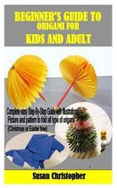 Beginner's Guide to Origami for Kids and Adult