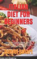 Italian Diet for Beginners: Italian Diet for Beginners: The the Essenital Guide on How to Make Meal Plan of Quick, Healthier Life and Great Diet a